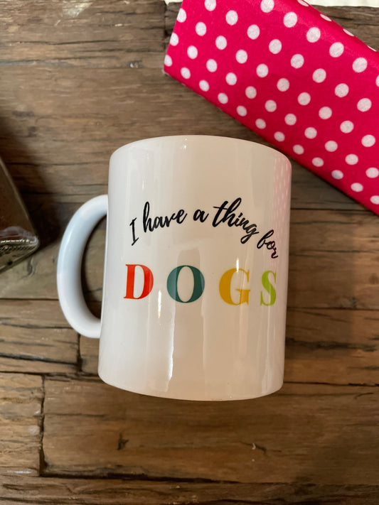 Pawgy Pets I have a thing for dogs mug